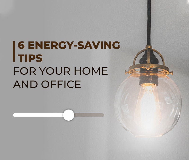 6 Energy-Saving Tips for your Home & Office